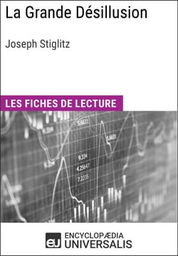La Grande Désillusion de Joseph Stiglitz - Les Fiches de lecture d'Universalis