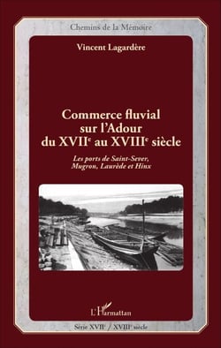 Commerce fluvial sur l'Adour du XVIIe au XVIIIe siècle - Les ports de Saint-Sever, Mugron, Laurède et Hinx