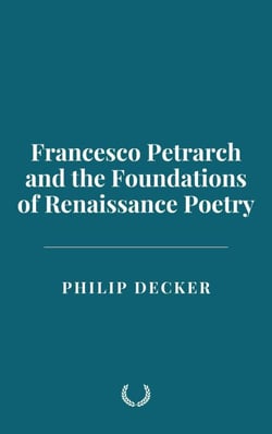Francesco Petrarch and the Foundations of Renaissance Poetry