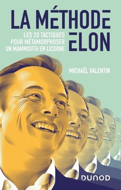 La méthode Elon - Les 20 tactiques pour métamorphoser un Mammouth en Licorne