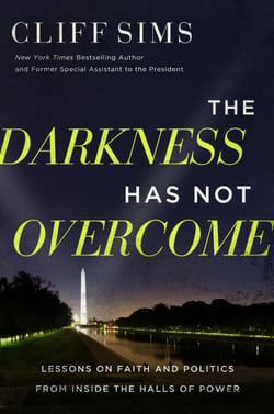 The Darkness Has Not Overcome - Lessons on Faith and Politics from Inside the Halls of Power