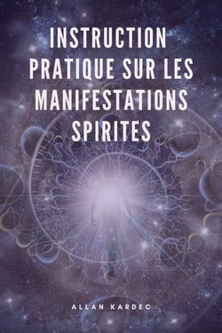 Instruction pratique sur les manifestations spirites - Suivi de "Le Spiritisme a sa plus simple expression"