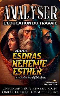 Analyser L'éducation du Travail dans Esdras, Néhémie et Esther - L'éducation au Travail dans la Bible, #9