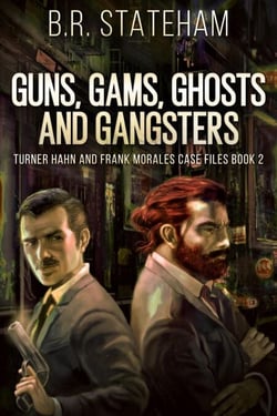 Guns, Gams, Ghosts and Gangsters - Turner Hahn And Frank Morales Case Files, #2