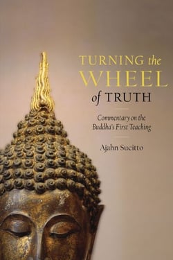 Turning the Wheel of Truth - Commentary on the Buddha's First Teaching
