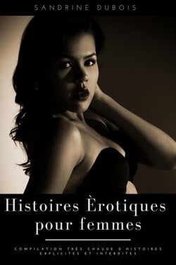 Histoires érotiques pour femmes: Compilation très chaude d’histoires explicites et interdites