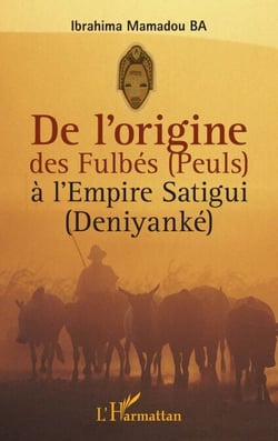 De l'origine des Fulbés (Peuls) à l'Empire Satigui (Deniyanké)