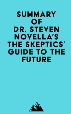 Summary of Dr. Steven Novella's The Skeptics' Guide to the Future