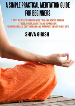 A Simple Practical Meditation Guide For Beginners  - 7 Easy Yoga Meditation Techniques To Learn How to Strengthen Your Immunity Naturally, Relieve Stress, Anger, Anxiety and Depression, Find Inner Pea - Beginner's Guide - Learn How To Practice Simple E...