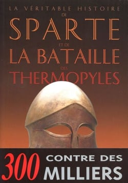 La Véritable histoire de Sparte et de la bataille des Thermopyles