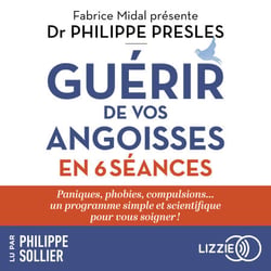 Guérir de vos angoisses en 6 séances - Paniques, phobies, compulsions� un programme simple et scientifique pour vous soigner !