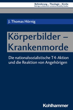 Körperbilder - Krankenmorde - Die nationalsozialistische T4-Aktion und die Reaktion von Angehörigen