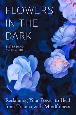 Flowers in the Dark - Reclaiming Your Power to Heal from Trauma with Mindfulness