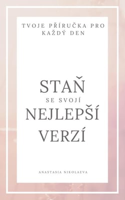 Stan se svojí nejlepší verzí - tvoje prírucka pro každý den