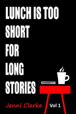 Lunch is too Short for Long Stories Vol One - lunch is too short for long stories, #1
