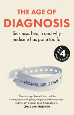 The Age of Diagnosis - The powerful investigation into the pros and cons of medical labels – a Sunday Times bestseller
