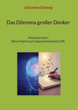 Das Dilemma großer Denker - Memento mori!  Wenn Macht auf Lebenswirklichkeit trifft.