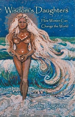 Wisdom's Daughters:  How Women Can Change the World