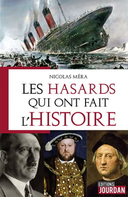 Les hasards qui ont fait l'Histoire - Anecdotes historiques