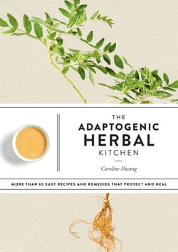 The Adaptogenic Herbal Kitchen - More Than 65 Easy Recipes and Remedies That Protect and Heal: An Adaptogens Handbook
