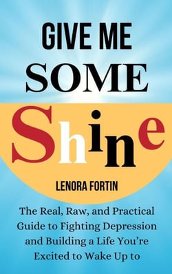 Give Me Some Shine: The Real, Raw, and Practical Guide to Fighting Depression and Building a Life You’re Excited to Wake Up To