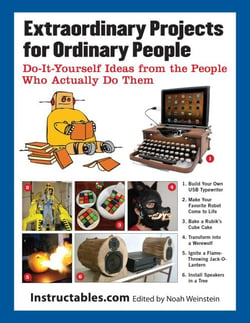 Extraordinary Projects for Ordinary People - Do-It-Yourself Ideas from the People Who Actually Do Them