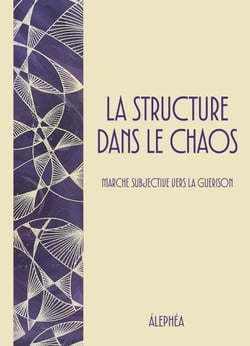 La Structure dans le Chaos - Marche Subjective vers la Guérison