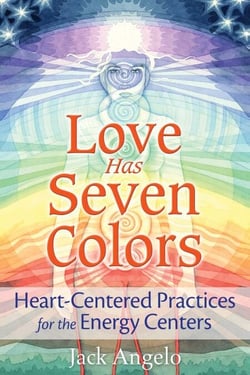 Love Has Seven Colors - Heart-Centered Practices for the Energy Centers