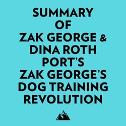 Summary of Zak George &amp; Dina Roth Port's Zak George's Dog Training Revolution