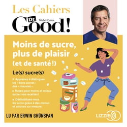 Moins de sucre, plus de plaisir (et de santé !) - Les cahiers Dr. Good