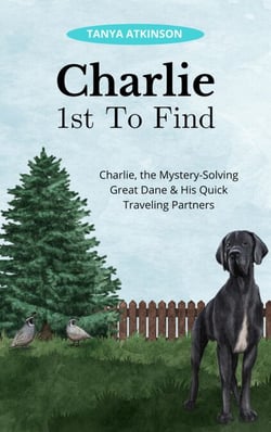 Charlie 1st To Find - Charlie, the Mystery-Solving Great Dane &amp; His Quick Traveling Partners, #1