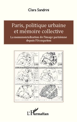 Paris, politique urbaine et mémoire collective - La monumentalisation de l'image parisienne depuis l'Occupation