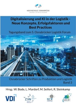 Digitalisierung und KI in der Logistik - Neue Konzepte, Erfolgsfaktoren und Best Practices - Tagungsband zum 5. Osnabrücker Logistik Forum