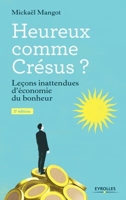 Heureux comme Crésus ? - Petites leçons d'économie du bonheur