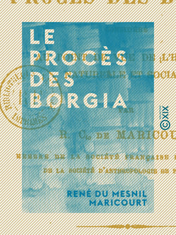 Le Procès des Borgia - Considéré au point de vue de l'histoire naturelle et sociale