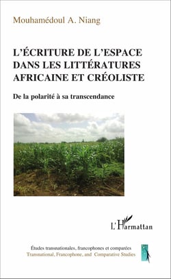 L'écriture de l'espace dans les littératures africaine et créoliste - De la polarité à sa transcendance