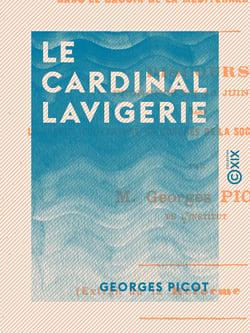 Le Cardinal Lavigerie - Et ses œuvres dans le bassin de la Méditerranée et en Afrique