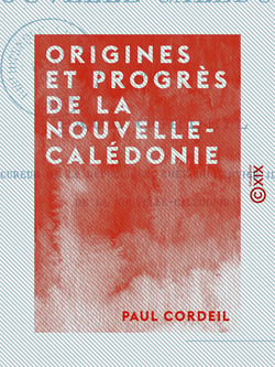 Origines et Progrès de la Nouvelle-Calédonie