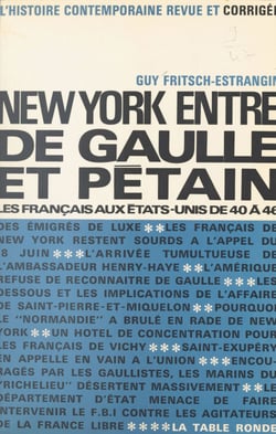 New York entre De Gaulle et Pétain - Les français aux États-Unis de 1940 à 1946
