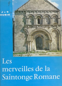 Les merveilles de la Saintonge romane - 46 églises parmi les plus belles de Saintonge