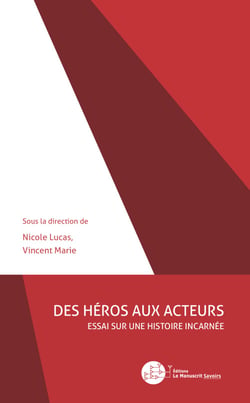 Des héros aux acteurs - Essai sur une histoire incarnée