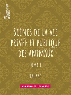 Scènes de la vie privée et publique des animaux - Tome I