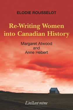 Re-Writing Women into Canadian History - Margaret Atwood and Anne Hébert