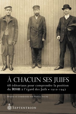 À chacun ses Juifs - 60 éditoriaux pour comprendre la position du Devoir à l’égard des Juifs (1910-1947)