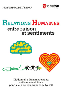 Relations humaines : entre raison et sentiments - Dictionnaire du management : outils et convictions pour mieux se comprendre au t