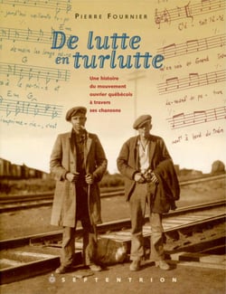 De lutte en turlutte - Une histoire du mouvement ouvrier québécois à travers ses chansons