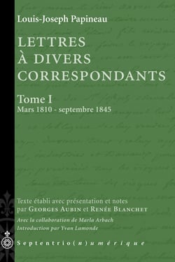 Lettres à divers correspondants, Tome I. Mars 1810 - septembre 1845 - Texte établi et annoté par Georges Aubin et Renée Blanchet