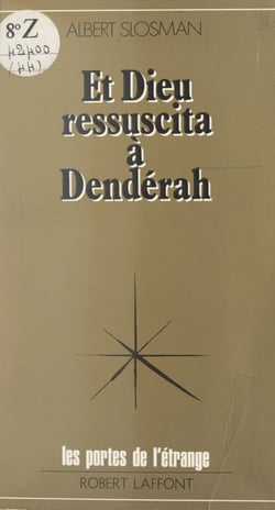 Et Dieu ressuscita à Dendérah - Ou La théologie primordiale restituée