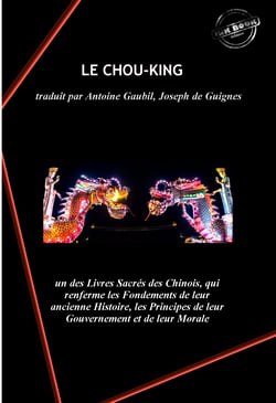 Le Chou-King, un des Livres Sacrés des Chinois, qui renferme les Fondements de leur ancienne Histoire, les Principes de leur Gouvernement et de leur Morale. - Revu et corrigé sur le Texte Chinois, accompagné de nouvelles Notes, de Planches gravées et d...