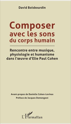 Composer avec les sons du corps humain - Rencontre entre musique, physiologie et humanisme dans l'oeuvre d'Elie Paul Cohen